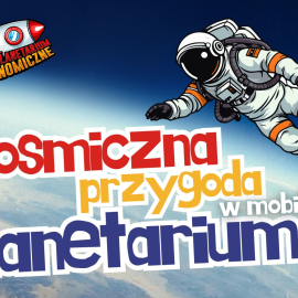 Kosmiczna przygoda w mobilnym Planetarium