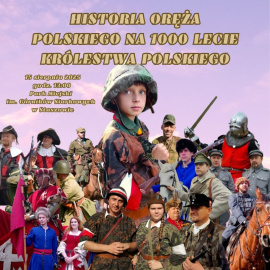 „Historia Oręża Polskiego na 1000-lecie Królestwa Polskiego” - spotkanie z historią w Staszowie
