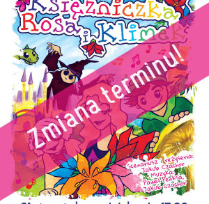 Zmiana terminu spektaklu „Księżniczka Rosa i Klimek”